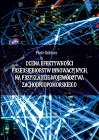 Ocena efektywności przedsiębiorstw innowacyjnych na przykładzie województwa zachodniopomorskiego - Szklarz Piotr - książka
