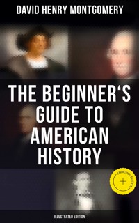 The Beginner's Guide to American History (Illustrated Edition) - David Henry Montgomery - ebook