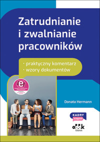 Zatrudnianie i zwalnianie pracowników - praktyczny komentarz - wzory dokumentów (z suplementem elektronicznym) - Hermann Donata - książka