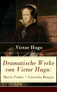 Dramatische Werke von Victor Hugo: Maria Tudor + Lucretia Borgia - Victor Hugo - ebook