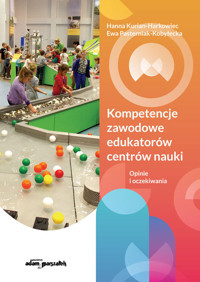Kompetencje zawodowe edukatorów centrów nauki. - Pasterniak-Kobyłecka Ewa, Kurian-Harkowiec Hanna - książka