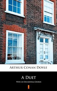 A Duet. With an Occasional Chorus - Arthur Conan Doyle - ebook