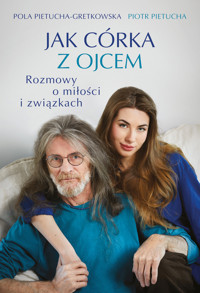 Jak córka z ojcem. Rozmowy o miłości i związkach - Piotr Pietucha, Pola Gretkowska - ebook + audiobook + książka