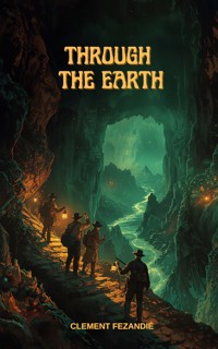 Through the Earth - Clement Fezandié - ebook
