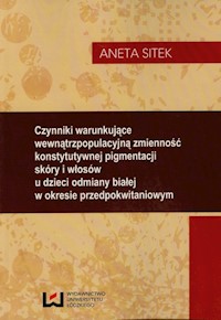 Czynniki warunkujące wewnątrzpopulacyjną zmienność konstytutywnej pigmentacji skóry i włosów - Sitek Aneta - książka
