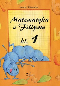 Matematyka z Filipem klasa 1 - Śliwerska Iwona - książka