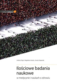 Ilościowe badania naukowe w medycynie i naukach o zdrowiu - Pająk Andrzej, Kozela Magdalena, Stepaniak Urszula - książka