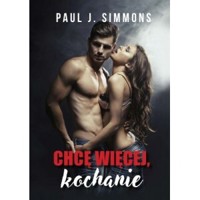 Chcę więcej, kochanie - Paul J. Simmons - książka