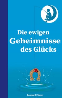 Die ewigen Geheimnisse des Glücks - Bernhard Führer - ebook