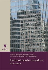 Rachunkowość zarządcza Zbiór zadań - Kotapski Roman,Kowalak Robert, Poszwa Michał, Szczerbiński Andrzej - książka