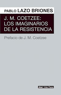J.M. Coetzee: Los imaginarios de la resistencia - Pablo Lazo Briones - ebook