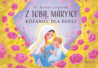 Z Tobą, Maryjo! Różaniec dla dzieci - ks. Roman Ceglarek - książka