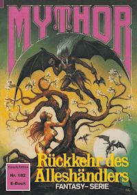Mythor 182: Rückkehr des Alleshändlers - Hans Kneifel - ebook