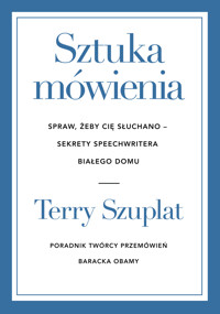 Sztuka mówienia. Spraw, żeby cię słuchano – sekrety speechwritera Białego Domu - Szuplat Terry - ebook + audiobook