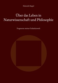 Über das Leben in Naturwissenschaft und Philosophie - Heinrich Stapel - ebook