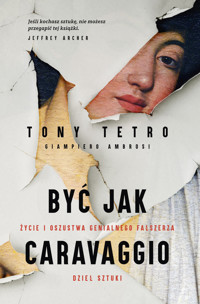 Być jak Caravaggio. Życie i oszustwa genialnego fałszerza dzieł sztuki - Tony Tetro, Giampiero Ambrosi - ebook + audiobook + książka