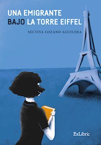 Una emigrante bajo la Torre Eiffel - Sectiva Lozano Aguilera - ebook