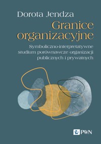Granice organizacyjne. Symboliczno-interpretatywne studium porównawcze organizacji publicznych i prywatnych - Dorota Jendza - książka