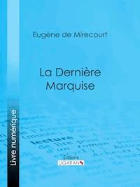 La Dernière Marquise - Ligaran - ebook