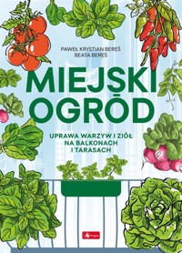 Miejski ogród. Uprawa warzyw i ziół na balkonach - Paweł Bereś, Beata Bereś - książka