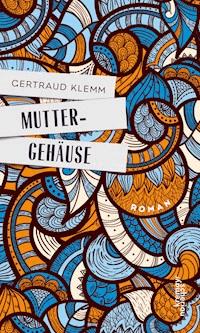 Muttergehäuse - Gertraud Klemm - ebook