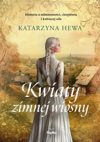 Kwiaty zimnej wiosny - Katarzyna Hewa - ebook + książka