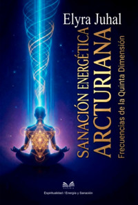 Sanación Energética Arcturiana - Elyra Juhal / Luiz Santos - ebook