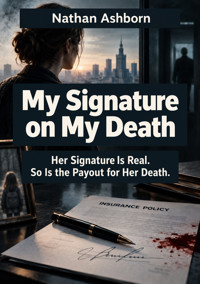 My Signature on My Death - Her Signature Is Real. So Is the Payout for Her Death. - Nathan Ashborn - ebook