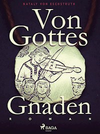 Von Gottes Gnaden - Band I - Nataly von Eschstruth - ebook
