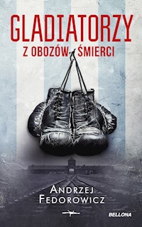 Gladiatorzy z obozów śmierci - Andrzej Fedorowicz - ebook + książka