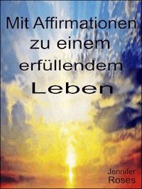 Mit Affirmationen zu einem erfüllendem Leben - Jennifer Roses - ebook