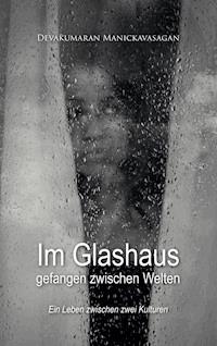 Im Glashaus gefangen zwischen Welten - Devakumaran Manickavasagan - ebook