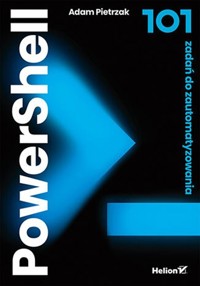 PowerShell 101 zadań do zautomatyzowania - Pietrzak Adam - książka