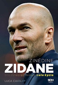 Zinedine Zidane Sto dziesięć minut, całe życie - Caioli Luca - książka