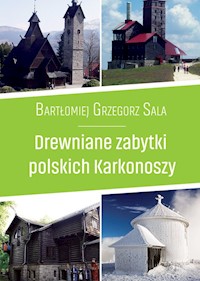 Drewniane zabytki polskich Karkonoszy - Sala Bartłomiej Grzegorz - książka
