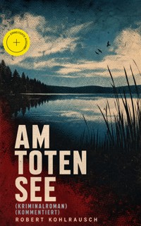 Am toten See (Kriminalroman) (Kommentiert) - Robert Kohlrausch - ebook
