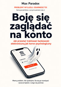 Boję się zaglądać na konto - Jak przestać traktować bankowość elektroniczną jak horror psychologiczny - Max Paradox - ebook