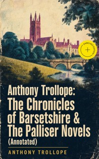 Anthony Trollope: The Chronicles of Barsetshire & The Palliser Novels (Annotated) - Trollope Anthony - ebook