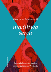 Modlitwa serca. Tradycja kontemplacyjna chrześcijańskiego Wschodu - George A. Maloney SJ - książka