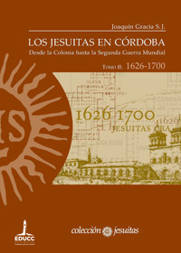 Los jesuitas en Córdoba. Tomo II: 1626-1700 - Joaquín Gracia S. J. - ebook