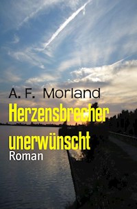 Herzensbrecher unerwünscht - A. F. Morland - ebook