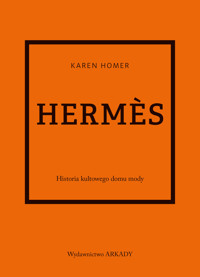 Hermes. Historia kultowego domu mody - Karen Homer - książka