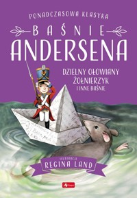 Baśnie Andersena. Dzielny ołowiany żołnierzyk i inne bajki - Hans Christian Andersen - książka