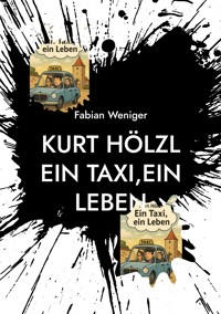 Kurt Hölzl Ein Taxi,Ein Leben - Fabian Weniger - ebook