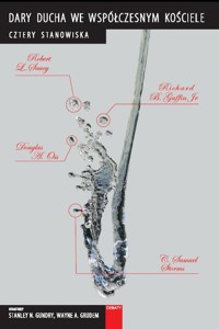 Dary Ducha we współczesnym Kościele - Grudem Wayne, Gaffin Richard, Saucy Robert, Storms Samuel, Oss Douglas - książka