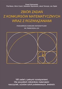 Zbiór zadań z konkursów matematycznych wraz z rozwiązaniami - Paweł Dobrowolski, Filip Baran, Miron Czech, Sebastian Spyrzewski, Jakub Tomczyk, Jan Ziętek - książka