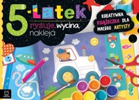 5-latek rysuje, wycina, nakleja. Kreatywna książeczka dla małego artysty - Anna Podgórska - książka