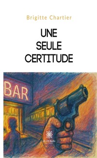 Une seule certitude - Brigitte Chartier - ebook