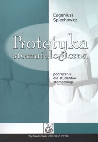 Protetyka stomatologiczna - Spiechowicz Eugeniusz - książka