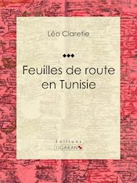 Feuilles de route en Tunisie - Léo Claretie - ebook